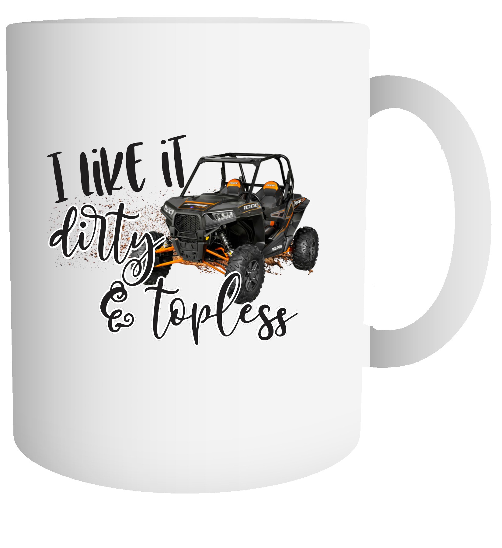 I Like It Dirty & Topless Mug/Cup